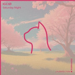 IGCIØ - Saturday Night [PURRFECTION]