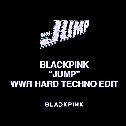 BLACKPINK "뛰어(JUMP)" (WWR HARD TECHNO REFIX)