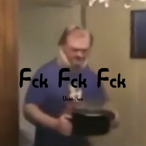 Unknøwn  - Fck
