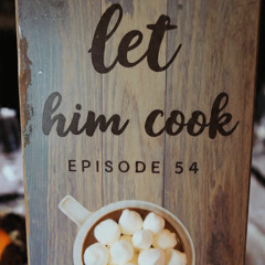 LET HIM COOK 54
