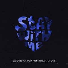 Cannibal Children - Stay With Me (Feat. Marshall Zuniga)
