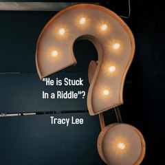 "He is Stuck In a Riddle"?