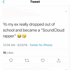 MY EX DROPPED OUT AND BECAME A SOUNDCLOUD RAPPER