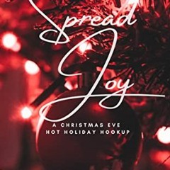 [READ] EPUB 📪 Spread Joy: A Christmas Eve Hot Holiday Hookup (Hot Holiday Hookup Nov