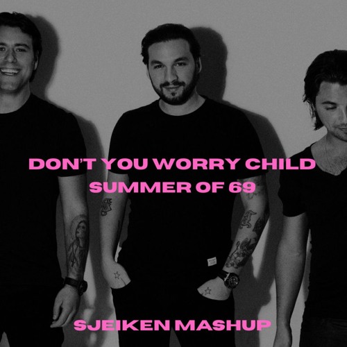 Don't You Worry Child x Summer Of 69 (SJEIKEN MASHUP) *FILTERED* DL in bio for Extended & Unfiltered