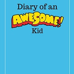 DOWNLOAD❤️eBook✔️ Diary of an Awesome Kid (Children's Journal) 100 Pages Lined  Deep Blue Sp