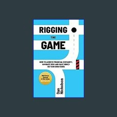 $$EBOOK 📕 Rigging the Game: How to Achieve Financial Certainty, Navigate Risk and Make Money on Yo