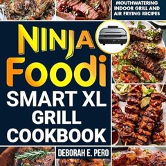 ❤read✔ Ninja Foodi Smart XL Grill Cookbook: 1200 Days Fast & Mouthwatering Indoor Grill and Air