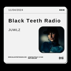 Black Teeth Radio: Juwlz (11 - 04 - 2024)