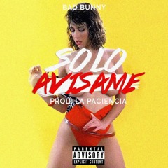 Bad Bunny - Solo Avísame (Prod. Por La Paciencia)