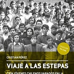 𝑭𝑹𝑬𝑬 PDF 📒 Viaje a las estepas. Cien jóvenes chilenos varados en la Unión Soviét