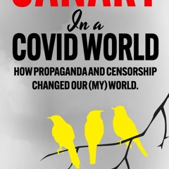✔Audiobook⚡️ Canary In a Covid World: How Propaganda and Censorship Changed Our (My) World
