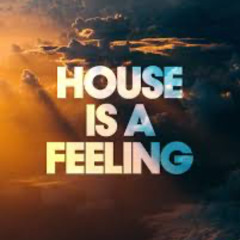 HOUSE IS A FEELIN
