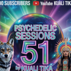 PSYCHEDELIC SESSIONS 51 by KUALI TIKA