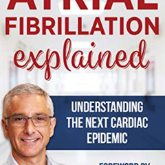 [READ] PDF 📰 Atrial Fibrillation Explained: Understanding The Next Cardiac Epidemic