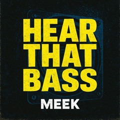 Meek - Hear That Bass (Free Download)