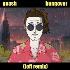 gnash - hungover & i miss you (lofi remix)