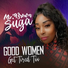 Mz Brown Suga -Good Women Get Tired Too