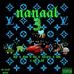 Nanaal 3(ft.sm,xlipx,kr,lm,kp,ad)