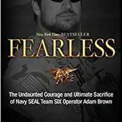 P.D.F. ⚡️ DOWNLOAD Fearless: The Undaunted Courage and Ultimate Sacrifice of Navy SEAL Team SIX Oper