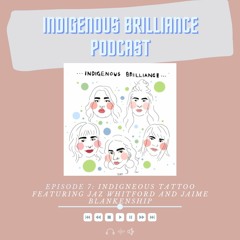 Episode 7: Indigenous Tattooing with Jaz Whitford and Jaime Blankenship