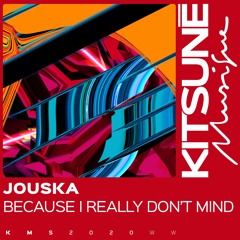 Jouska - Because I Really Don't Mind | Kitsuné Musique