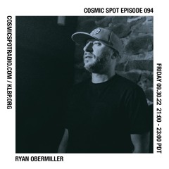 Cosmic Spot 094 - Ryan Obermiller