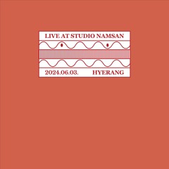 Live at Studio Namsan : Hyerang (July 2024)