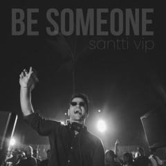 Be Someone (SANTTI VIP)