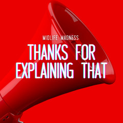 Thanks for Explaining That