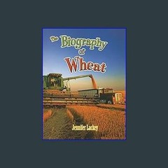 [Read Pdf] 🌟 The Biography of Wheat (How Did That Get Here?) (Ebook pdf)