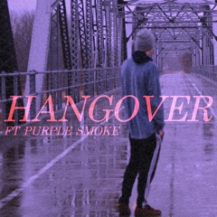 Hangover ft. purple smoke