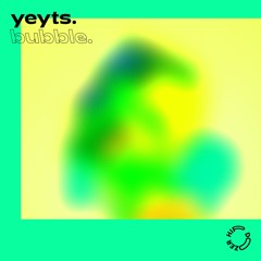 Yeyts. - Bubble.
