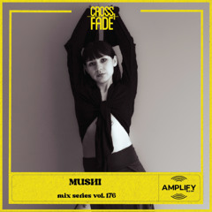 Cross Fade Radio: Vol 176 Mushi (Costa Rica)