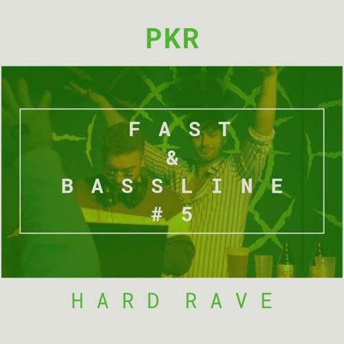 PKR - HARD RAVE [FAST & BASSLINE #5]