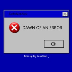 Dawn Of An Error