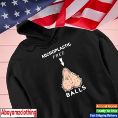 Microplastic free balls funny shirt