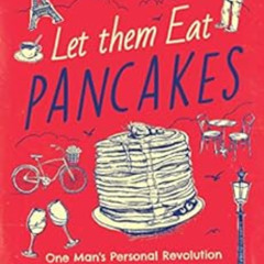 [Free] PDF 📃 Let Them Eat Pancakes: One Man's Personal Revolution in the City of Lig