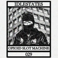 IDLESTATES029 - Opioid Slot Machine