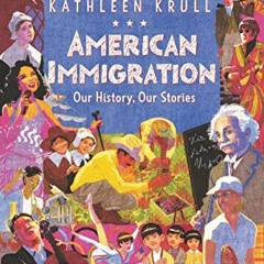 READ [EPUB KINDLE PDF EBOOK] American Immigration: Our History, Our Stories by  Kathleen Krull 🗂�