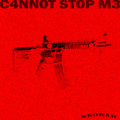 -C4NN0T ST0P M3-