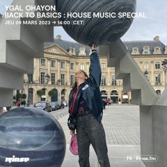 Ygal Ohayon : Back To Basics : House Music Special - 09 Mars 2023