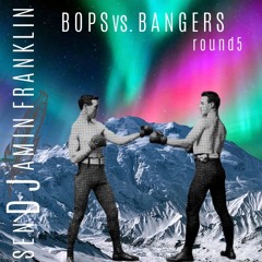 Bops vs. Bangers Round 5