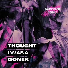 Thought I Was A Goner (TESS MIX)