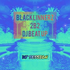 BLACKLINNERZ 2b2 DJ BEAT UP - DJ SESSION