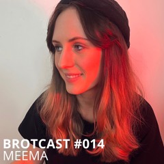 Brotcast 014 by MEEMA