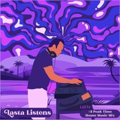 Lasta Listens - Peak Time House Music Mix