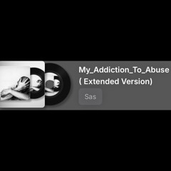 My_Addiction_To_Abuse ( Extended Version)