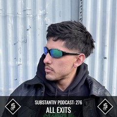SUBSTANTIV podcast 276 ALL EXITS