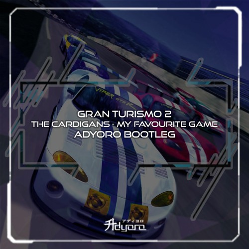 The Cardigans - My Favorite Game (Adyoro Bootleg) [Gran Turismo 2]